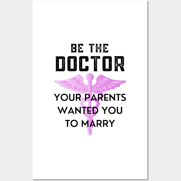 Be The Doctor Your Parents Wanted You To Marry Wall Art by Coralgb